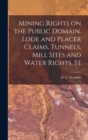Mining Rights on the Public Domain. Lode and Placer Claims, Tunnels, Mill Sites and Water Rights, St - Book
