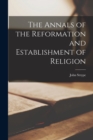 The Annals of the Reformation and Establishment of Religion - Book