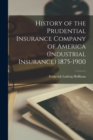 History of the Prudential Insurance Company of America (Industrial Insurance) 1875-1900 - Book