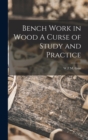 Bench Work in Wood A Curse of Study and Practice - Book
