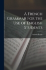 A French Grammar For the Use of English Students - Book