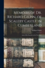Memoirs of Dr. Richard Gilpin, of Scaleby Castle in Cumberland : And of His Posterity in the Two Succ - Book