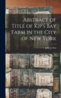Abstract of Title of Kip's Bay Farm in the City of New York - Book