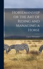 Horsemanship or the Art of Riding and Managing a Horse - Book