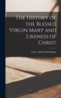 The History of the Blessed Virgin Mary and Likeness of Christ - Book