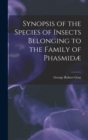 Synopsis of the Species of Insects Belonging to the Family of Phasmidae - Book