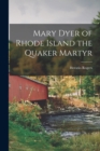 Mary Dyer of Rhode Island the Quaker Martyr - Book