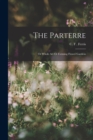 The Parterre : Or Whole Art Or Forming Flower Gardens - Book