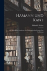 Hamann und Kant : Ein Beitrag zur Geschichte der Philosophie im Zeitalter der Aufklarung - Book