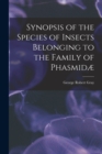 Synopsis of the Species of Insects Belonging to the Family of Phasmidae - Book