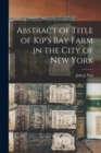 Abstract of Title of Kip's Bay Farm in the City of New York - Book