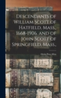 Descendants of William Scott of Hatfield, Mass., 1668-1906. and of John Scott of Springfield, Mass., - Book