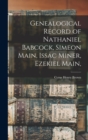 Genealogical Record of Nathaniel Babcock, Simeon Main, Issac Miner, Ezekiel Main, - Book