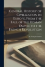 General History of Civilization in Europe, From the Fall of the Roman Empire to the French Revolution - Book