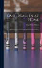 Kindergarten at Home : A Kindergarten Course for the Individual Child at Home - Book