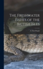 The Freshwater Fishes of the British Isles - Book