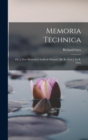 Memoria Technica : Or, a New Method of Artificial Memory [By R. Grey.]. by R. Grey - Book