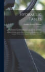 Hydraulic Tables : The Elements of Gagings and the Friction of Water Flowing in Pipes, Aqueducts, Sewers, Etc. As Determined by the Hazen and Williams Formula and the Flow of Water Over Sharp-Edged an - Book