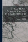 Three Years' Slavery Among the Patagonians - Book
