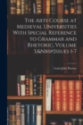 The Arts Course at Medieval Universities With Special Reference to Grammar and Rhetoric, Volume 3, Issues 1-7 - Book
