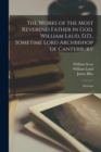The Works of the Most Reverend Father in God, William Laud, D.D., Sometime Lord Archbishop of Canterbury : Sermons - Book