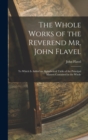 The Whole Works of the Reverend Mr. John Flavel : To Which Is Added an Alphabetical Table of the Principal Matters Contained in the Whole - Book