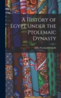 A History of Egypt Under the Ptolemaic Dynasty - Book
