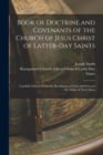 Book of Doctrine and Covenants of the Church of Jesus Christ of Latter-Day Saints : Carefully Selected From the Revelations of God, and Given in the Order of Their Dates - Book