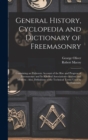 General History, Cyclopedia and Dictionary of Freemasonry : Containing an Elaborate Account of the Rise and Progress of Freemasonry and Its Kindred Associations--Ancient and Modern: Also, Definitions - Book