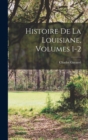 Histoire De La Louisiane, Volumes 1-2 - Book