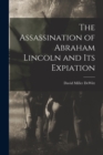 The Assassination of Abraham Lincoln and Its Expiation - Book