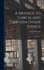 A Message to Garcia and Thirteen Other Things : As Written - Book