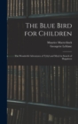 The Blue Bird for Children : The Wonderful Adventures of Tyltyl and Mytyl in Search of Happiness - Book
