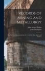 Records of Mining and Metallurgy : Or, Facts and Memoranda for the Use of the Mine Agent and Smelter - Book