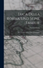 Luca Della Robbia Und Seine Familie : Mit 172 Zum Teil Farbigen Abbildungen - Book