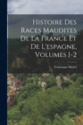 Histoire Des Races Maudites De La France Et De L'espagne, Volumes 1-2 - Book