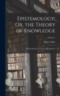 Epistemology; Or, the Theory of Knowledge : An Introduction to General Metaphysics; Volume 1 - Book