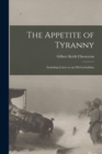 The Appetite of Tyranny : Including Letters to an Old Garbaldian - Book