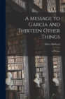 A Message to Garcia and Thirteen Other Things : As Written - Book