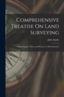 Comprehensive Treatise On Land Surveying : Comprising the Theory and Practice in All Its Branches - Book