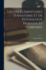 Lecons Elementaires D'anatomie Et De Physiologie Humaine Et Comparee - Book