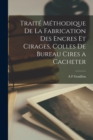 Traite Methodique De La Fabrication Des Encres Et Cirages, Colles De Bureau Cires a Cacheter - Book