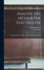 Analyse Des Metaux Par Electrolyse : Metaux Industriels, Alliages, Minerais, Produits D'usines - Book