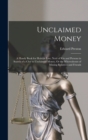 Unclaimed Money : A Handy Book for Heirs at Law, Next of Kin and Persons in Search of a Clue to Unclaimed Money, Or the Whereabouts of Missing Relatives and Friends - Book