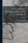 Luca Della Robbia Und Seine Familie : Mit 172 Zum Teil Farbigen Abbildungen - Book