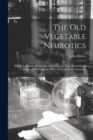 The Old Vegetable Neurotics : Hemlock, Opium, Belladonna and Henbane, Their Physiological Action and Therapeutical Use Alone and in Combination - Book