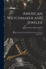 American Watchmaker and Jeweler : An Encyclopedia for the Horologist, Jeweler, Gold and Silversmiths - Book