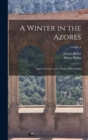 A Winter in the Azores : And a Summer at the Baths of the Furnas; Volume 2 - Book