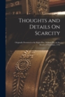 Thoughts and Details On Scarcity : Originally Presented to the Right Hon. William Pitt, in the Month of November, 1795 - Book