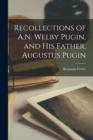 Recollections of A.N. Welby Pugin, and His Father, Augustus Pugin - Book